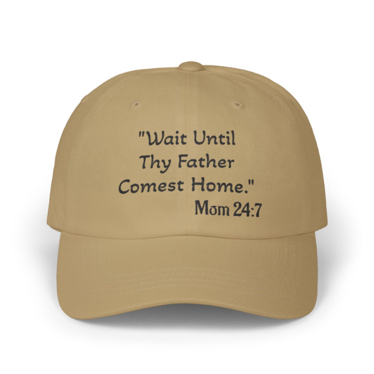 Wait Until Thy Father Comest Home, Mom 24:7; Scripture Parody Cap