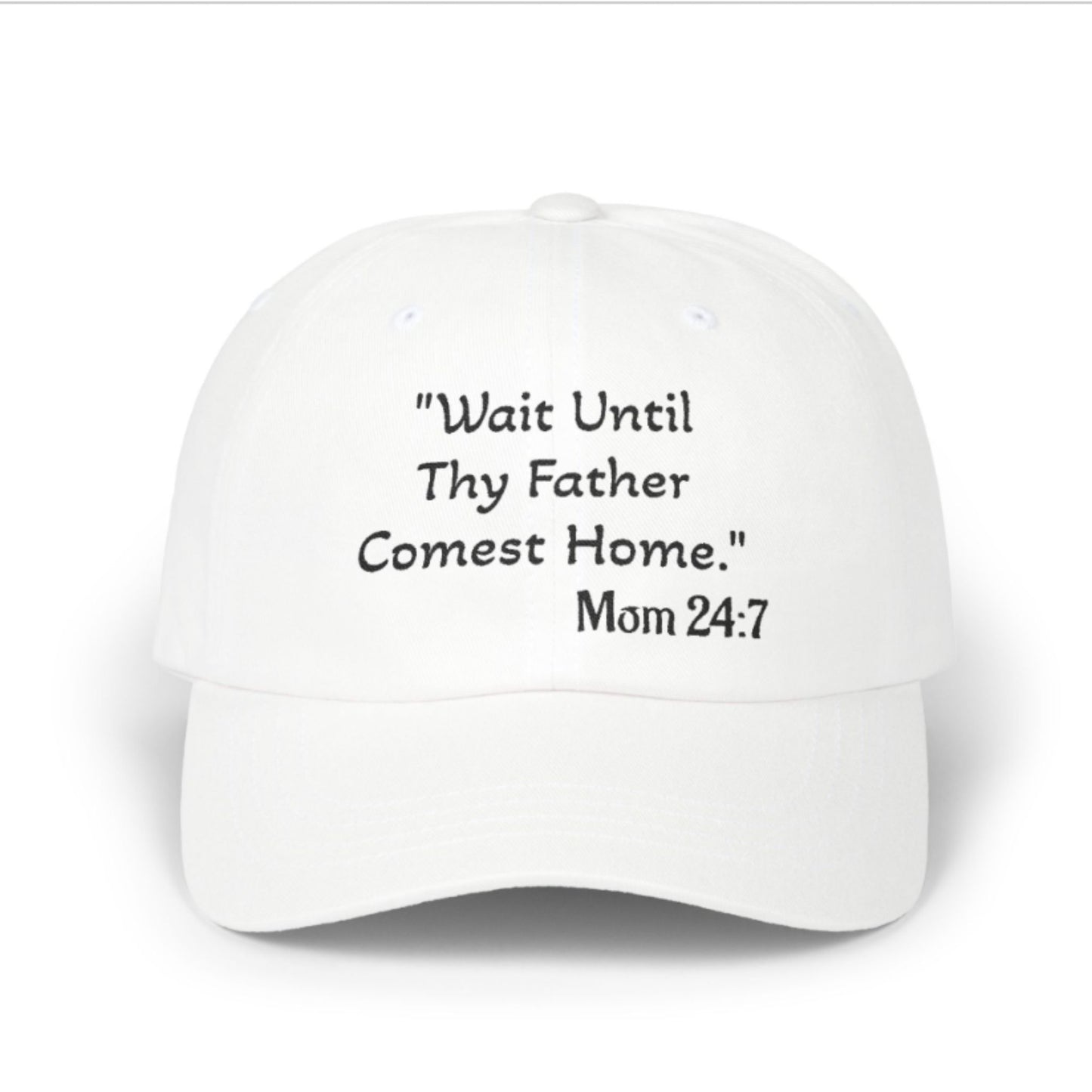 Wait Until Thy Father Comest Home, Mom 24:7; Scripture Parody Cap