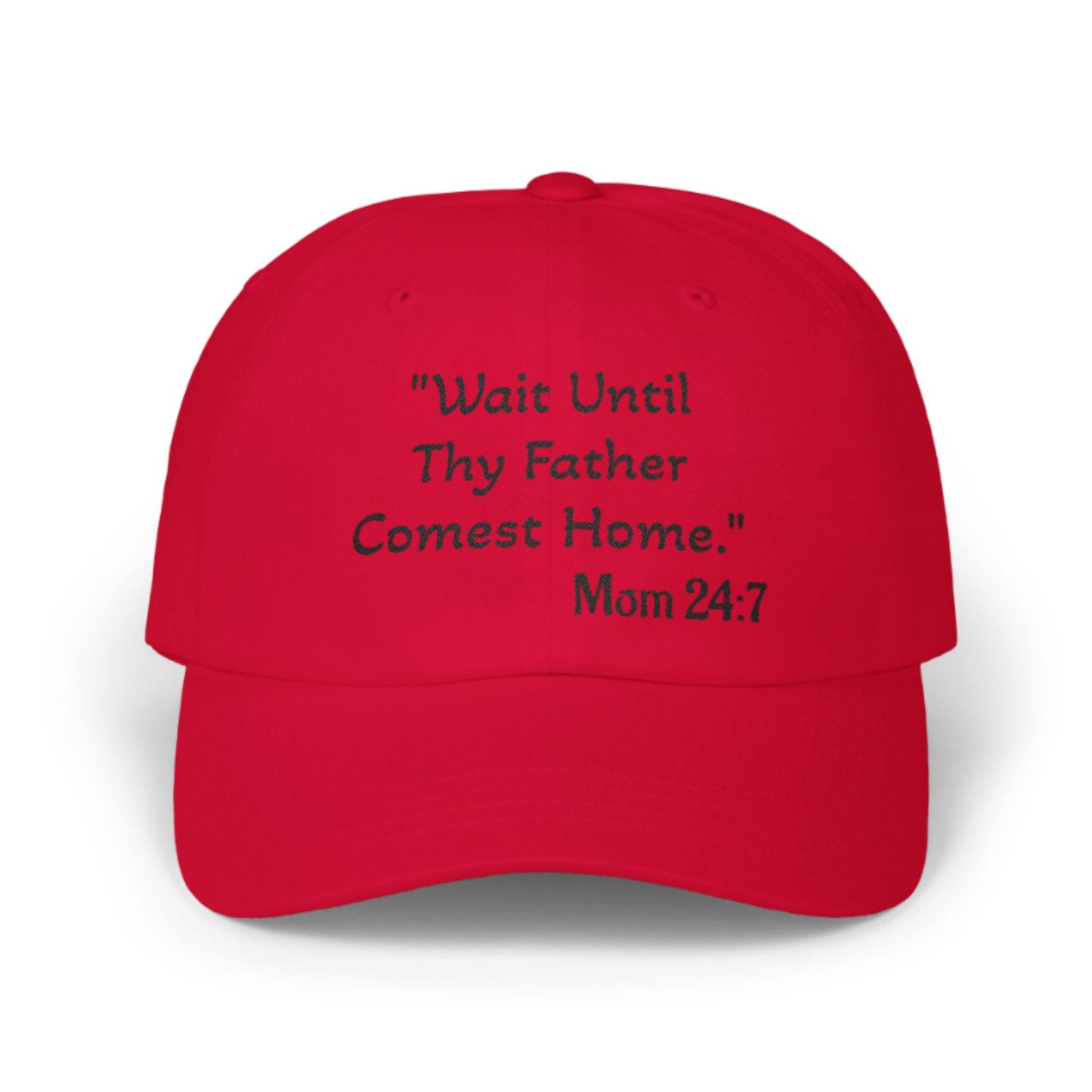 Wait Until Thy Father Comest Home, Mom 24:7; Scripture Parody Cap