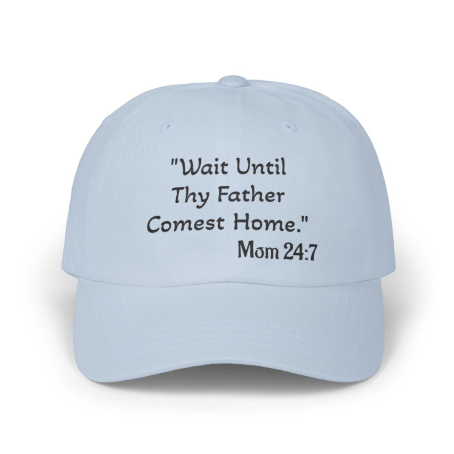 Wait Until Thy Father Comest Home, Mom 24:7; Scripture Parody Cap