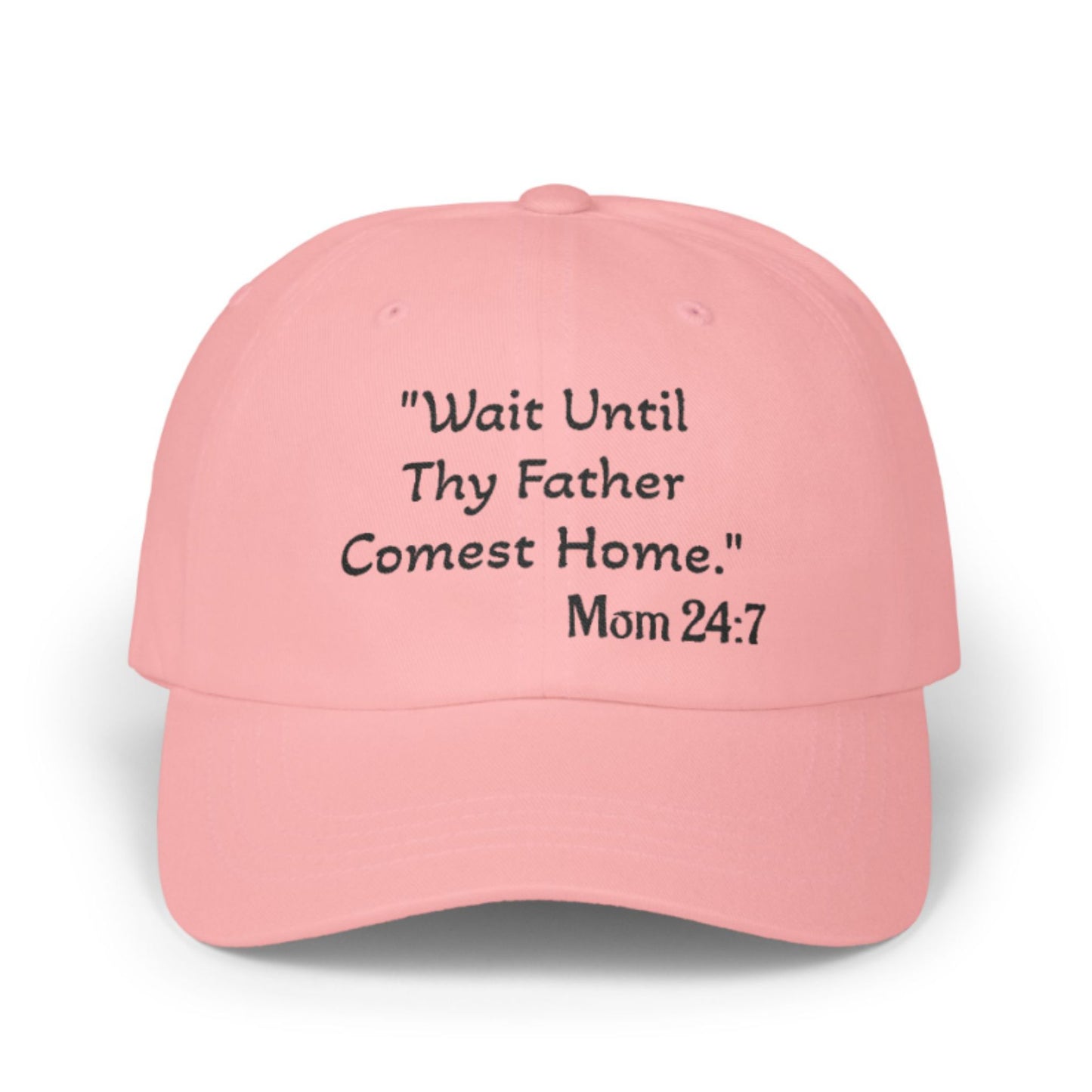 Wait Until Thy Father Comest Home, Mom 24:7; Scripture Parody Cap