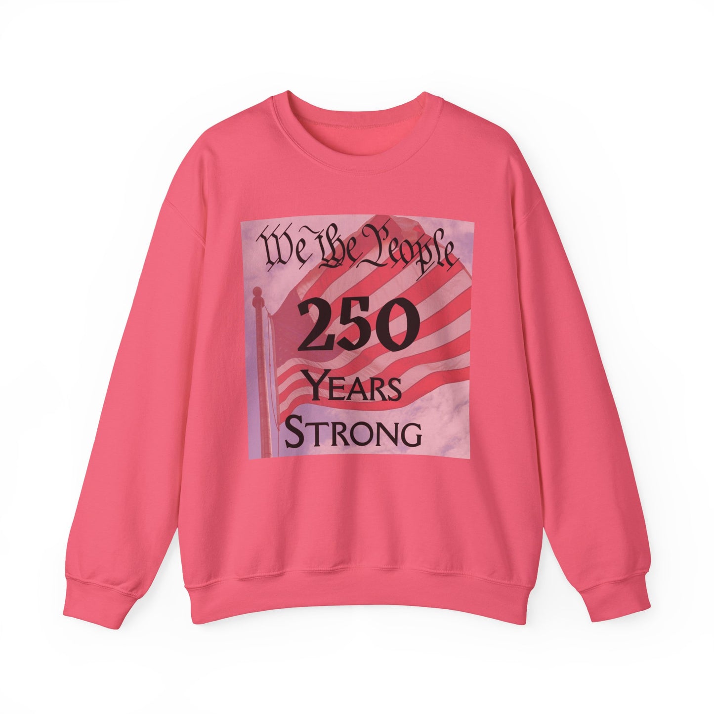 250 Years Strong Sweatshirt — "We the People" American Flag Crewneck