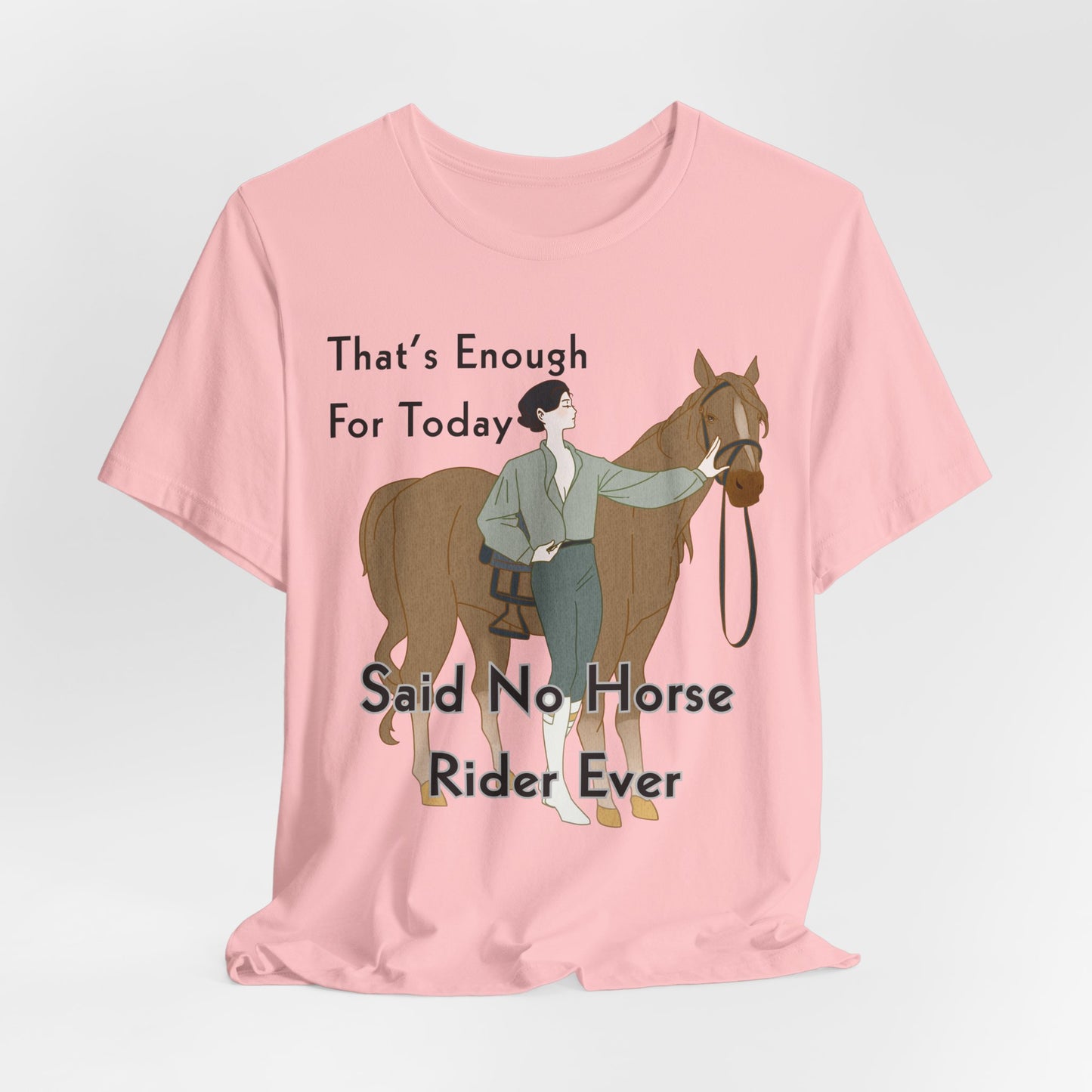 Funny Horse Rider Shirt Said No Horse Rider Ever Equestrian Tee