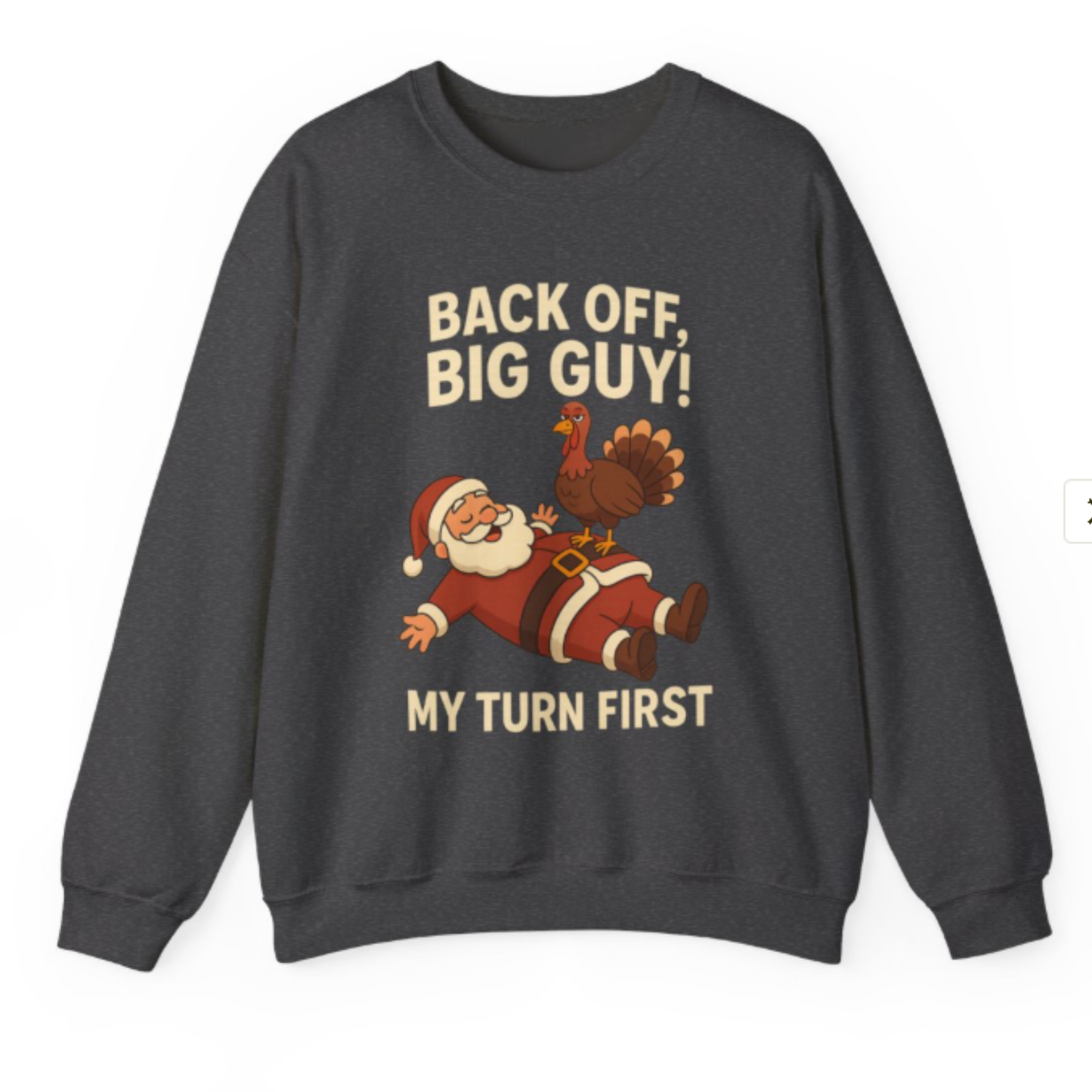 Funny Holiday Sweatshirt – Back Off Big Guy! My Turn First Crewneck