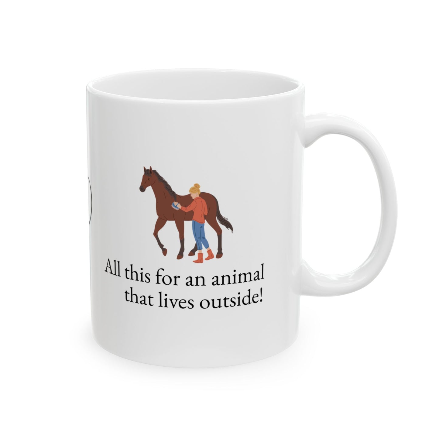 Animal Lover Ceramic Mug — All this for an animal that lives outside Horse Lover Coffee Cup