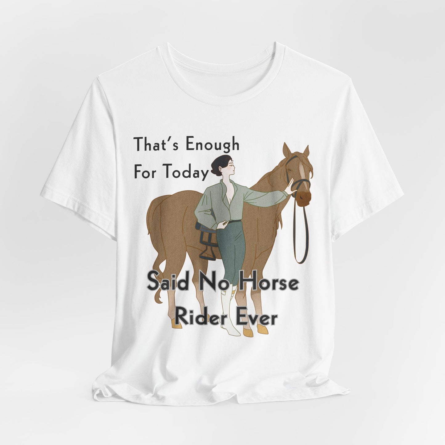 Funny Horse Rider Shirt Said No Horse Rider Ever Equestrian Tee