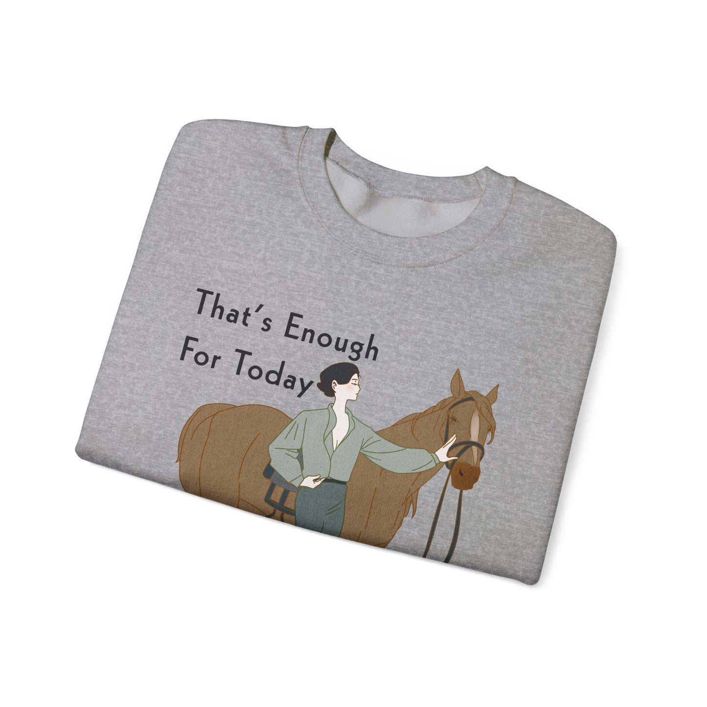 That’s Enough For Today Said No Horse Rider Ever Funny Horse Sweatshirt