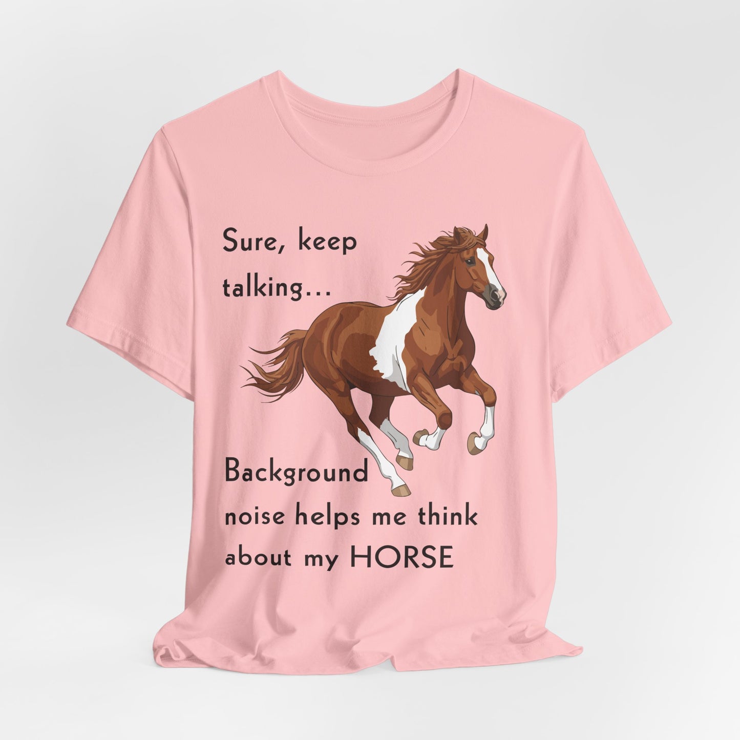 Horse Lover T-Shirt – Keep Talking, I’m Thinking About My Horse