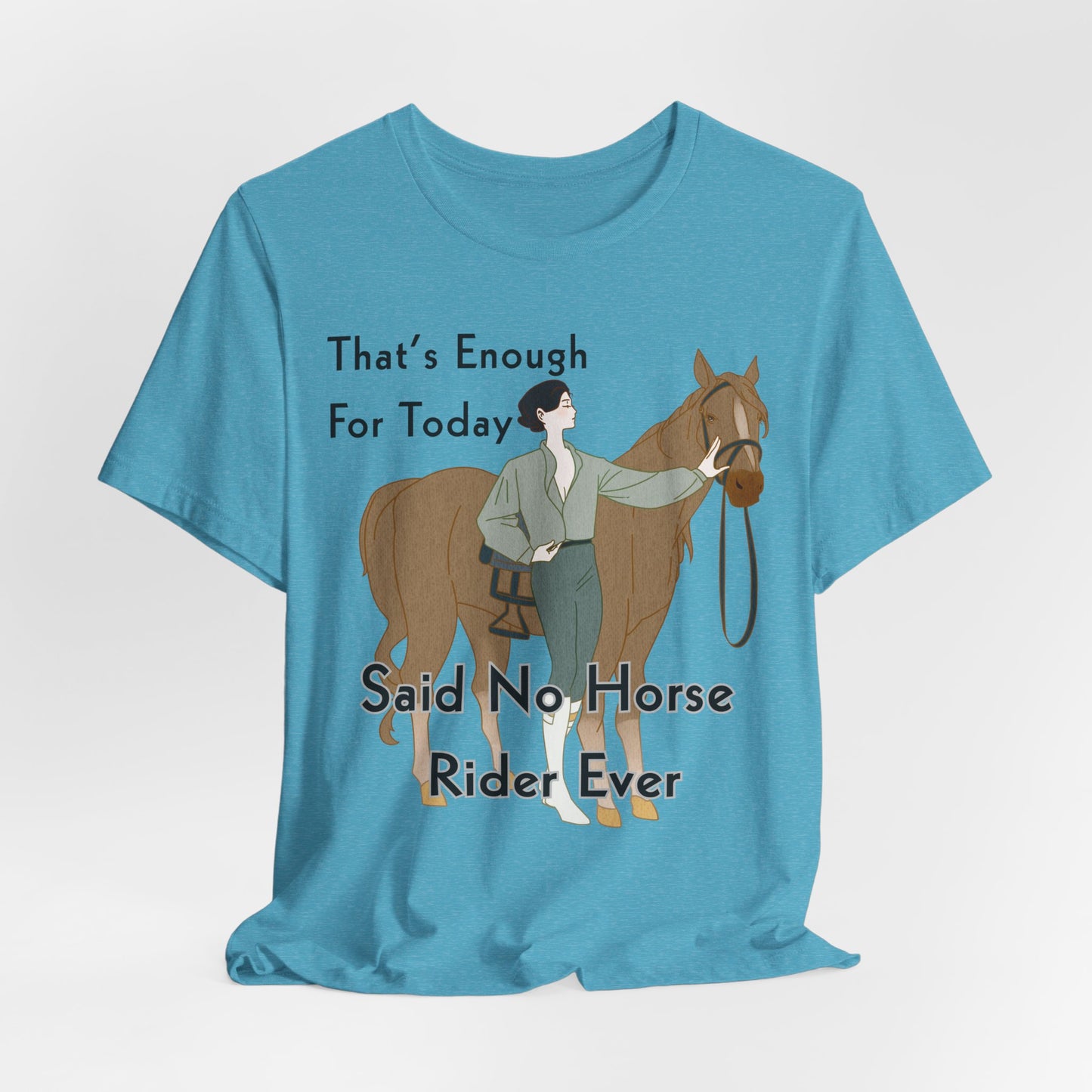 Funny Horse Rider Shirt Said No Horse Rider Ever Equestrian Tee