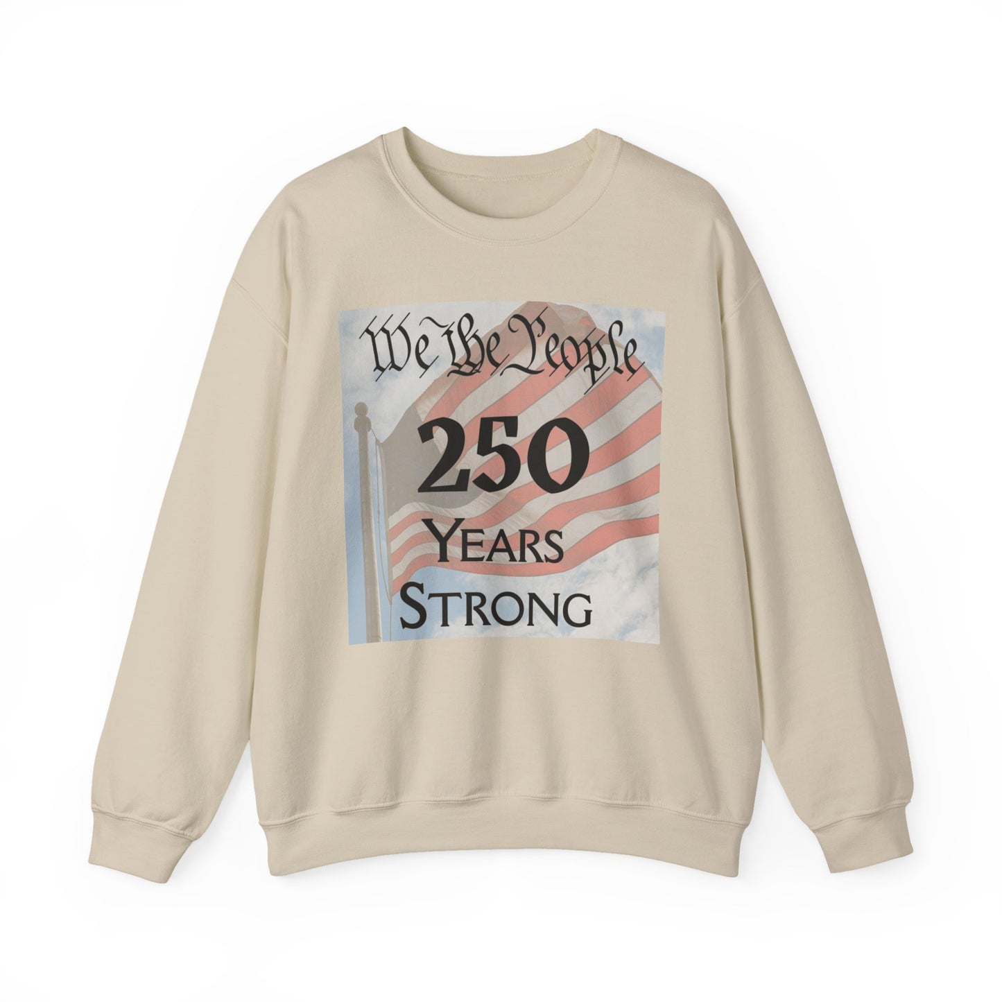 250 Years Strong Sweatshirt — "We the People" American Flag Crewneck