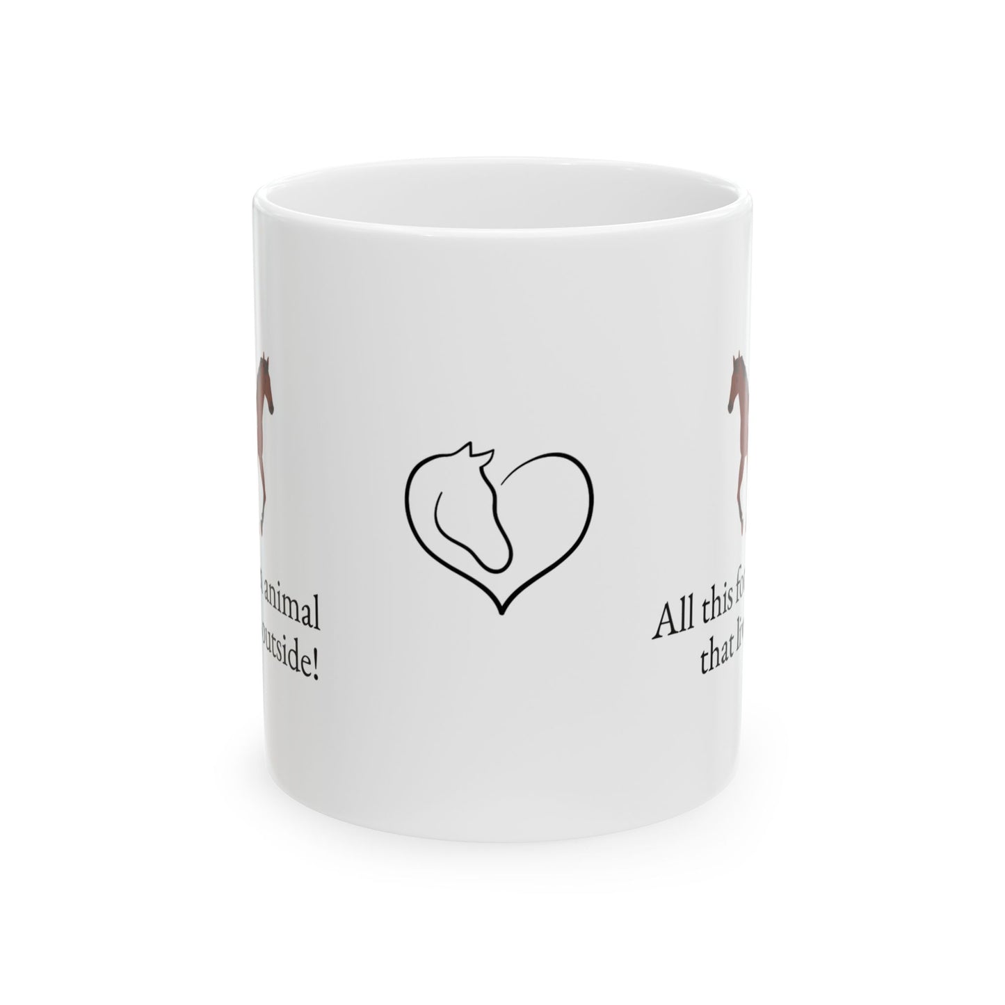 Animal Lover Ceramic Mug — All this for an animal that lives outside Horse Lover Coffee Cup