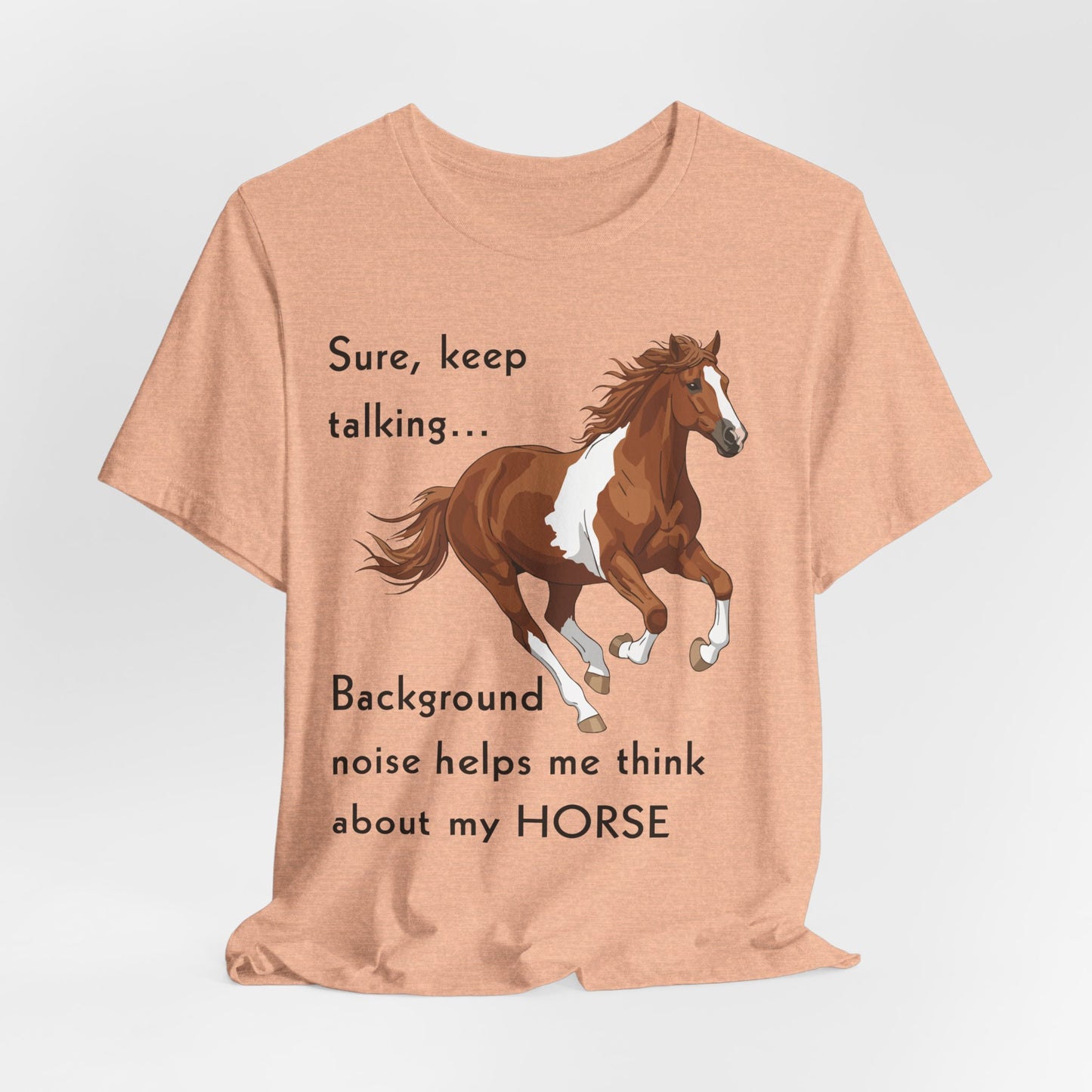 Horse Lover T-Shirt – Keep Talking, I’m Thinking About My Horse