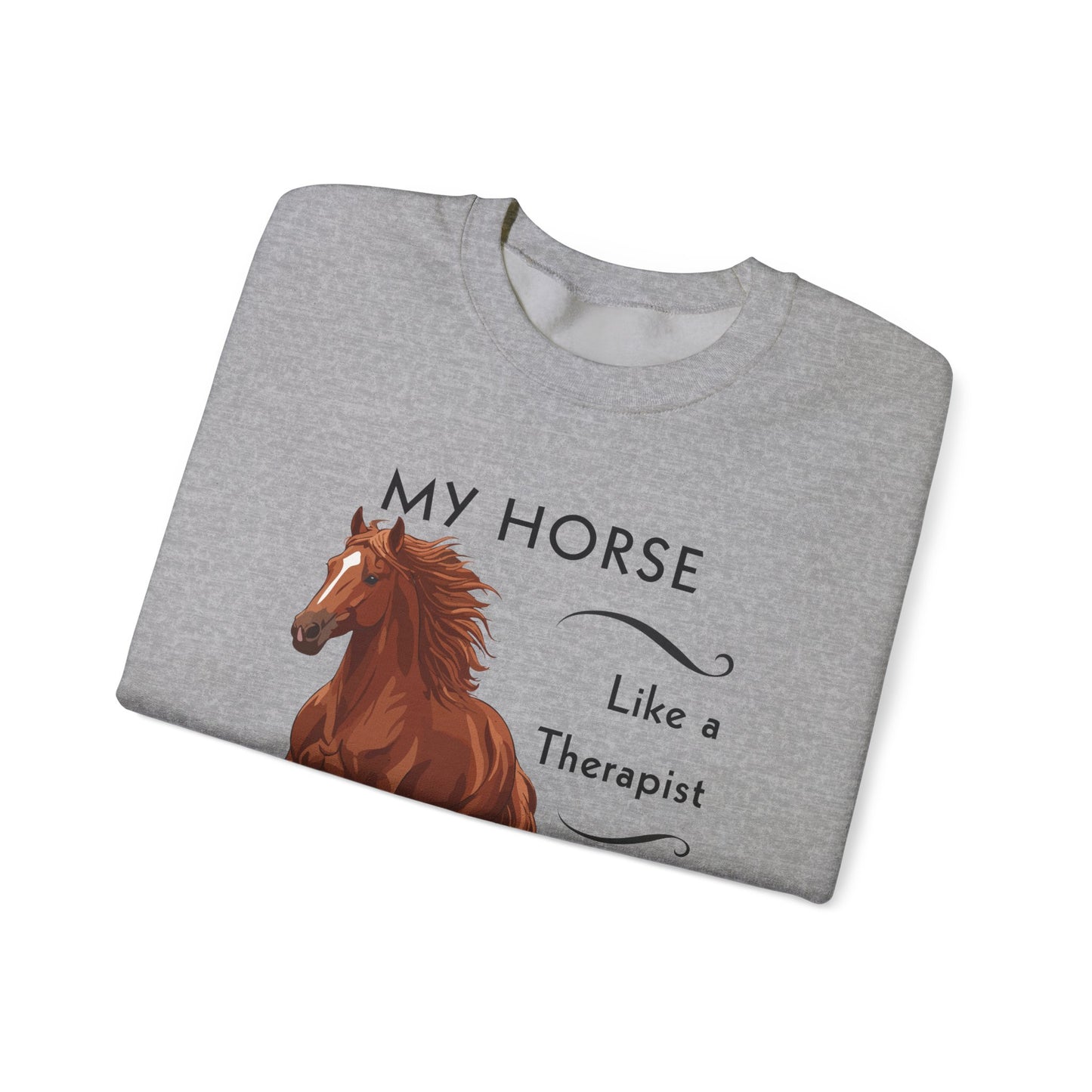 Horse Lover Sweatshirt — My Horse Like a Therapist, Only More Expensive Crewneck