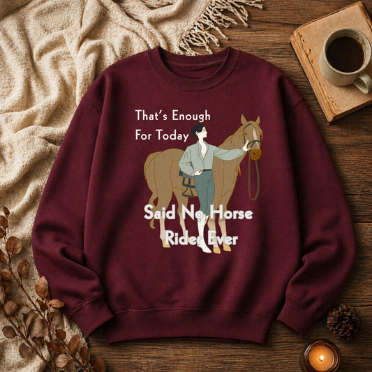 That’s Enough For Today Said No Horse Rider Ever Funny Horse Sweatshirt