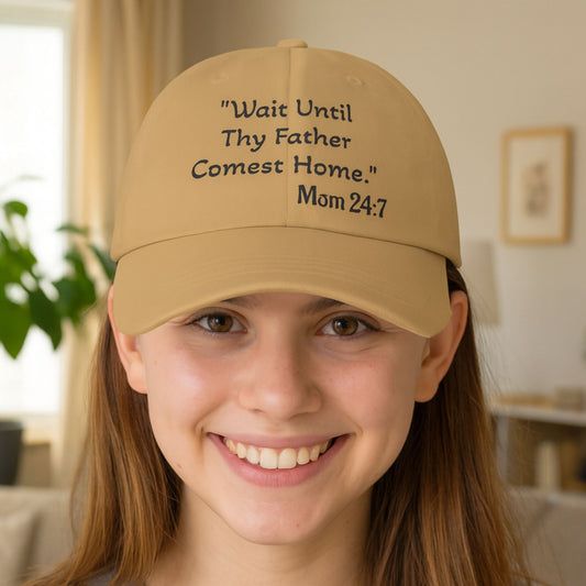 Wait Until Thy Father Comest Home, Mom 24:7; Scripture Parody Cap