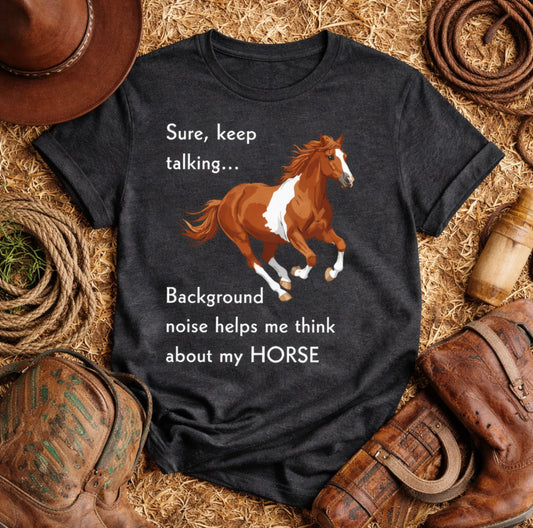 Horse Lover T-Shirt – Keep Talking, I’m Thinking About My Horse