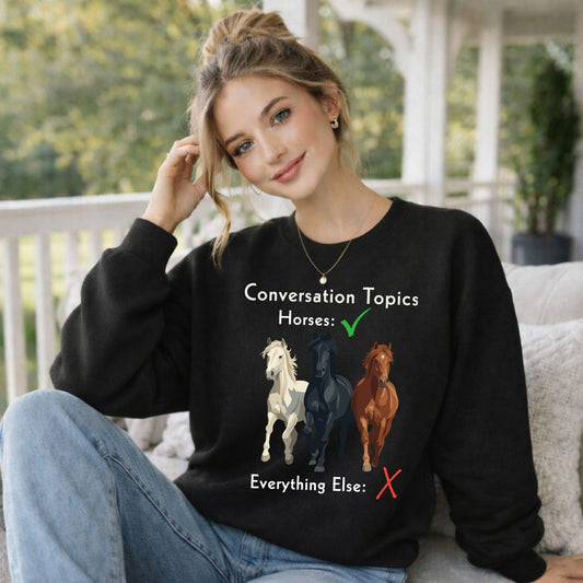 Horse Conversation Topics Sweatshirt — Horses Everything Else Funny Tee