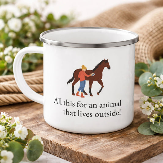 Enamel Camping Mug — All this for an animal that lives outside Horse Lover Coffee Cup