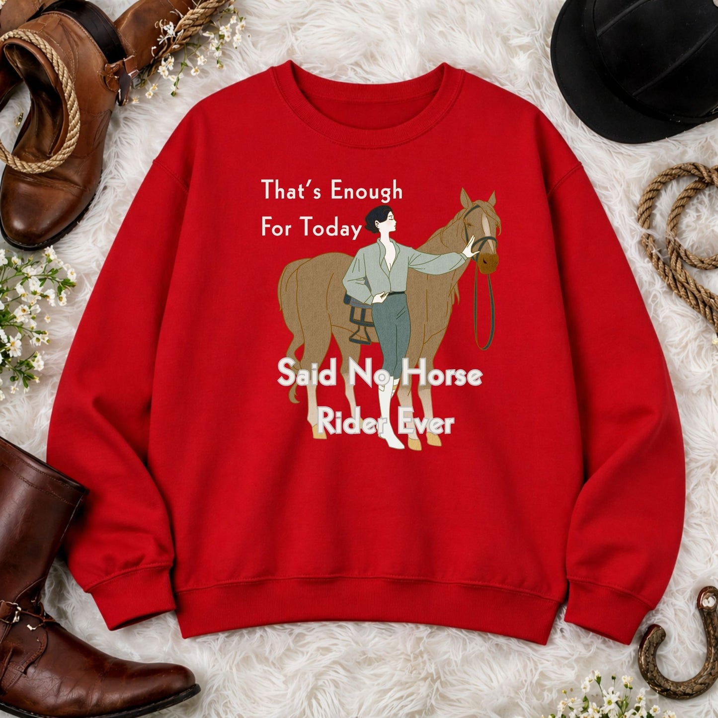 That’s Enough For Today Said No Horse Rider Ever Funny Horse Sweatshirt
