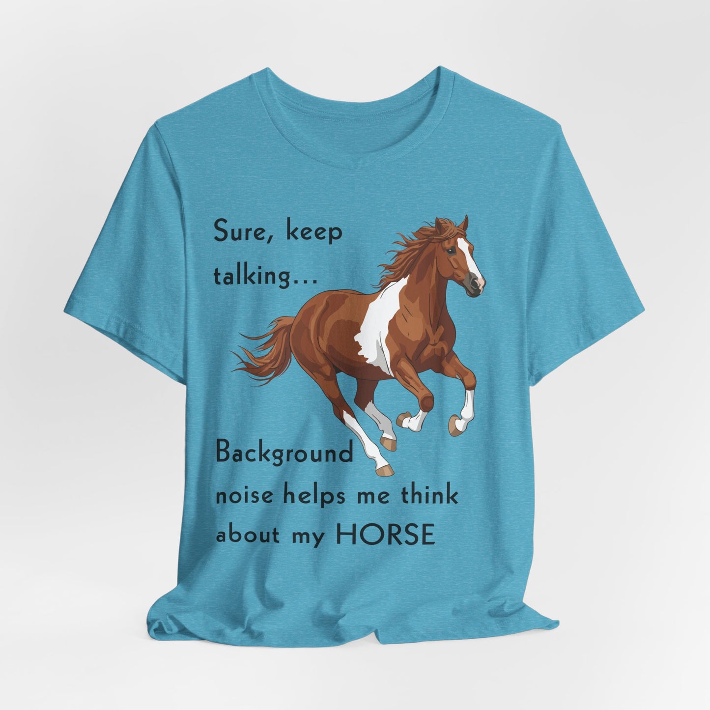 Horse Lover T-Shirt – Keep Talking, I’m Thinking About My Horse