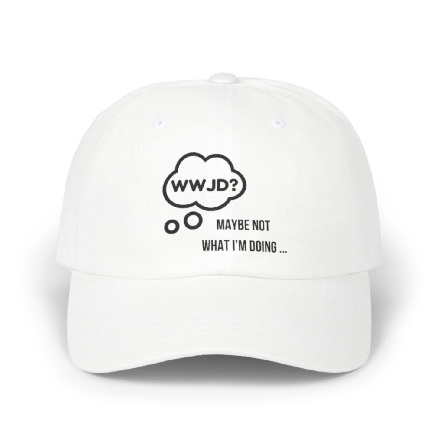 WWJD? Maybe Not What I'm Doing - Funny Christian Baseball Cap