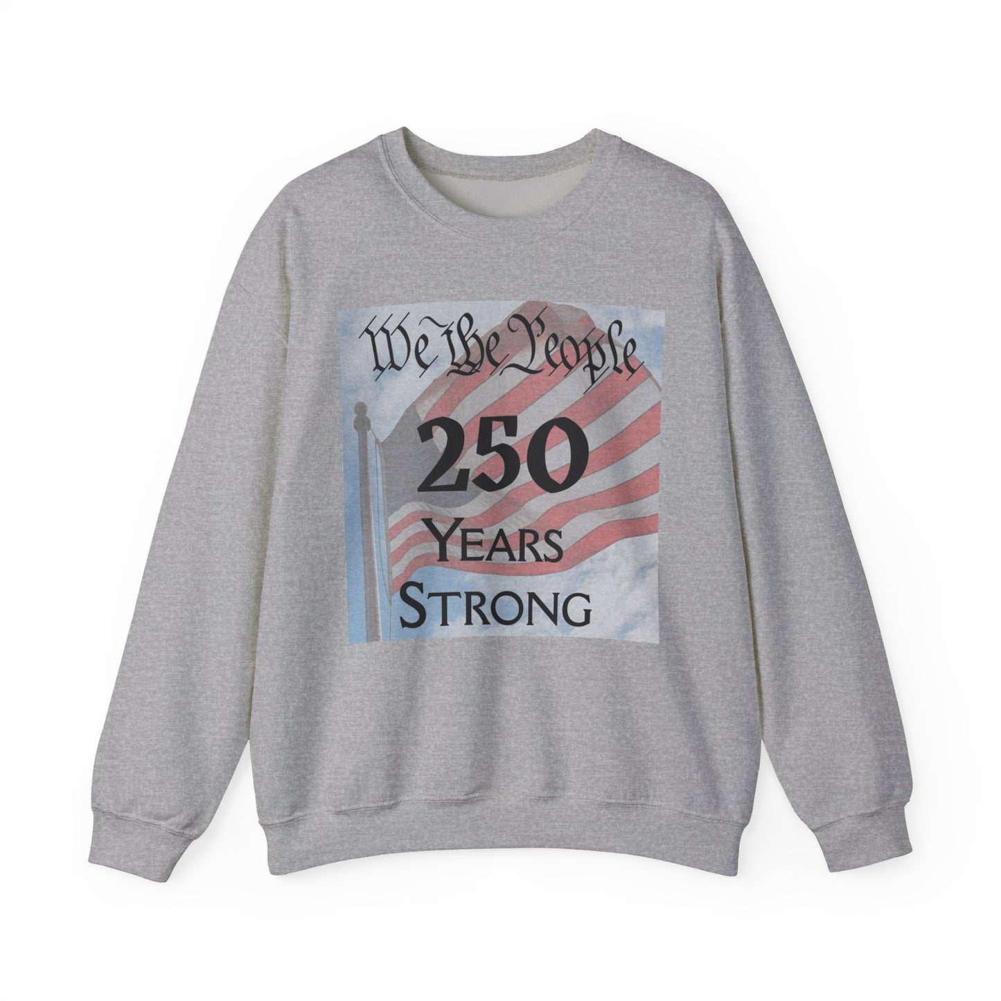 250 Years Strong Sweatshirt — "We the People" American Flag Crewneck