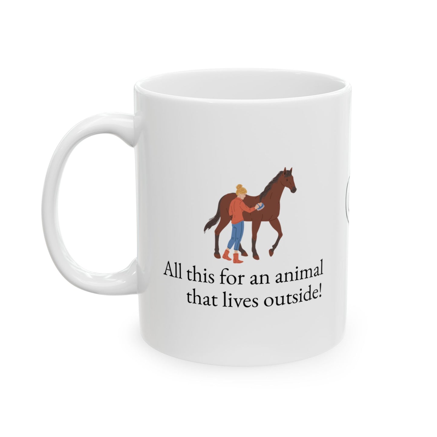 Animal Lover Ceramic Mug — All this for an animal that lives outside Horse Lover Coffee Cup