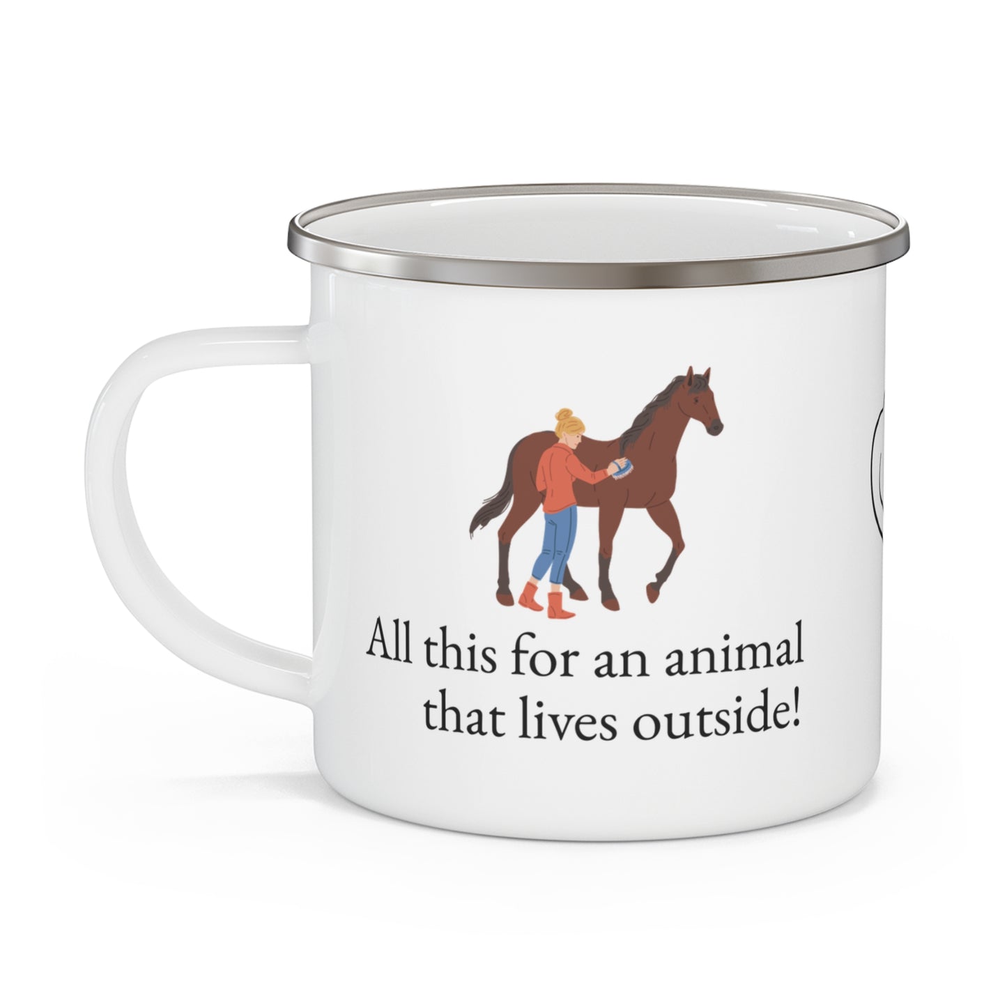 Enamel Camping Mug — All this for an animal that lives outside Horse Lover Coffee Cup