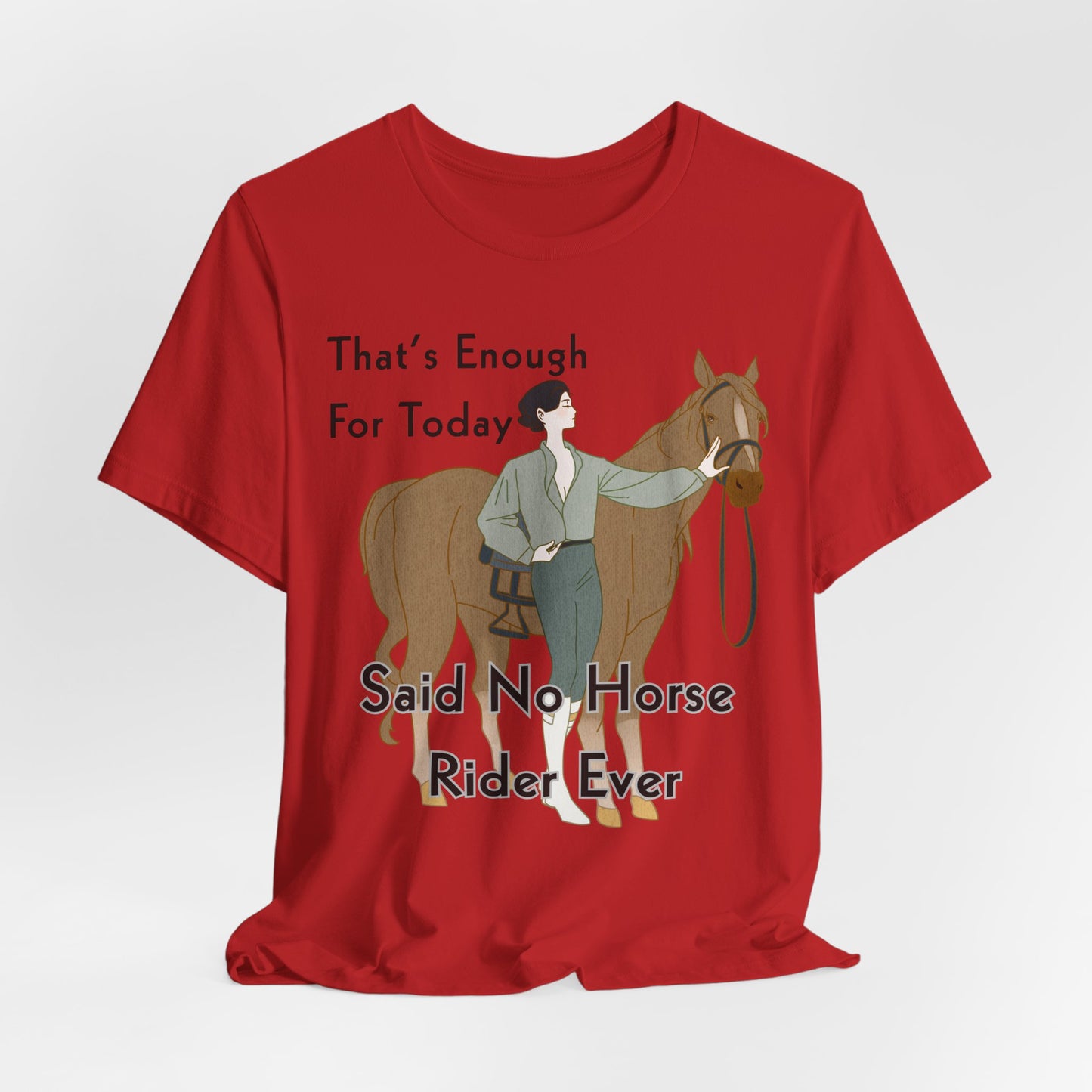 Funny Horse Rider Shirt Said No Horse Rider Ever Equestrian Tee