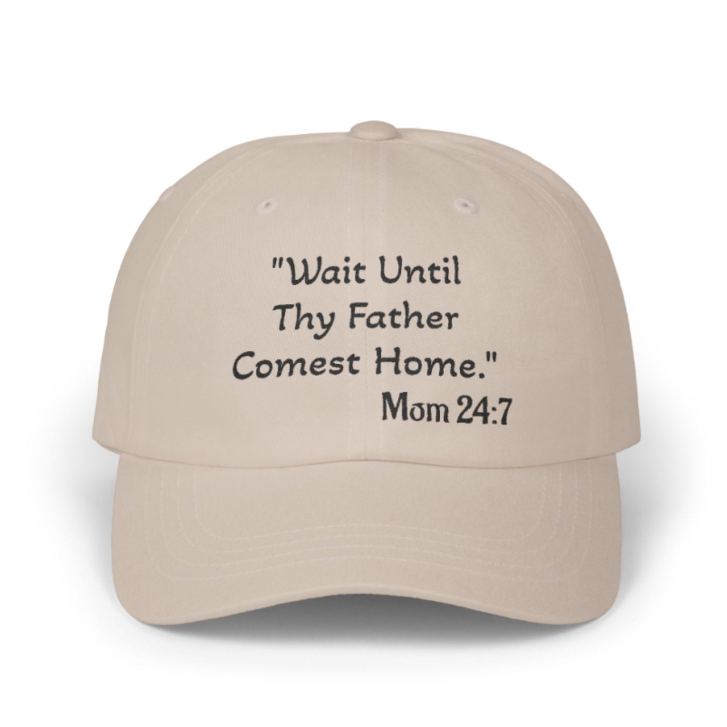 Wait Until Thy Father Comest Home, Mom 24:7; Scripture Parody Cap