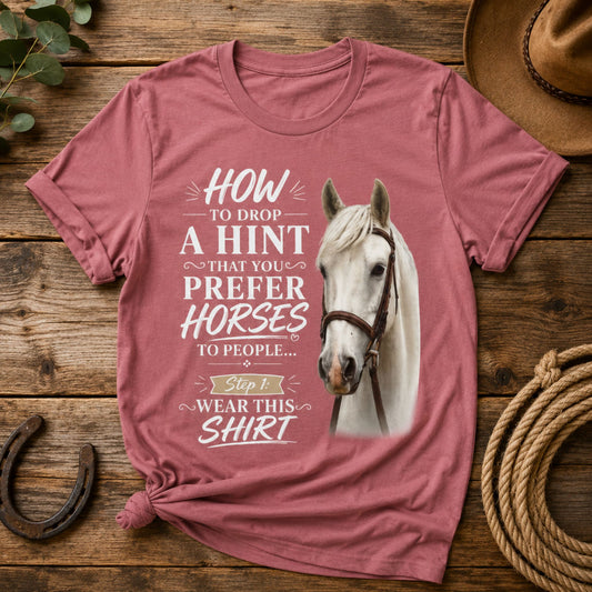 How To Drop A Hint That You Prefer Horses To People Horse Lover T-Shirt