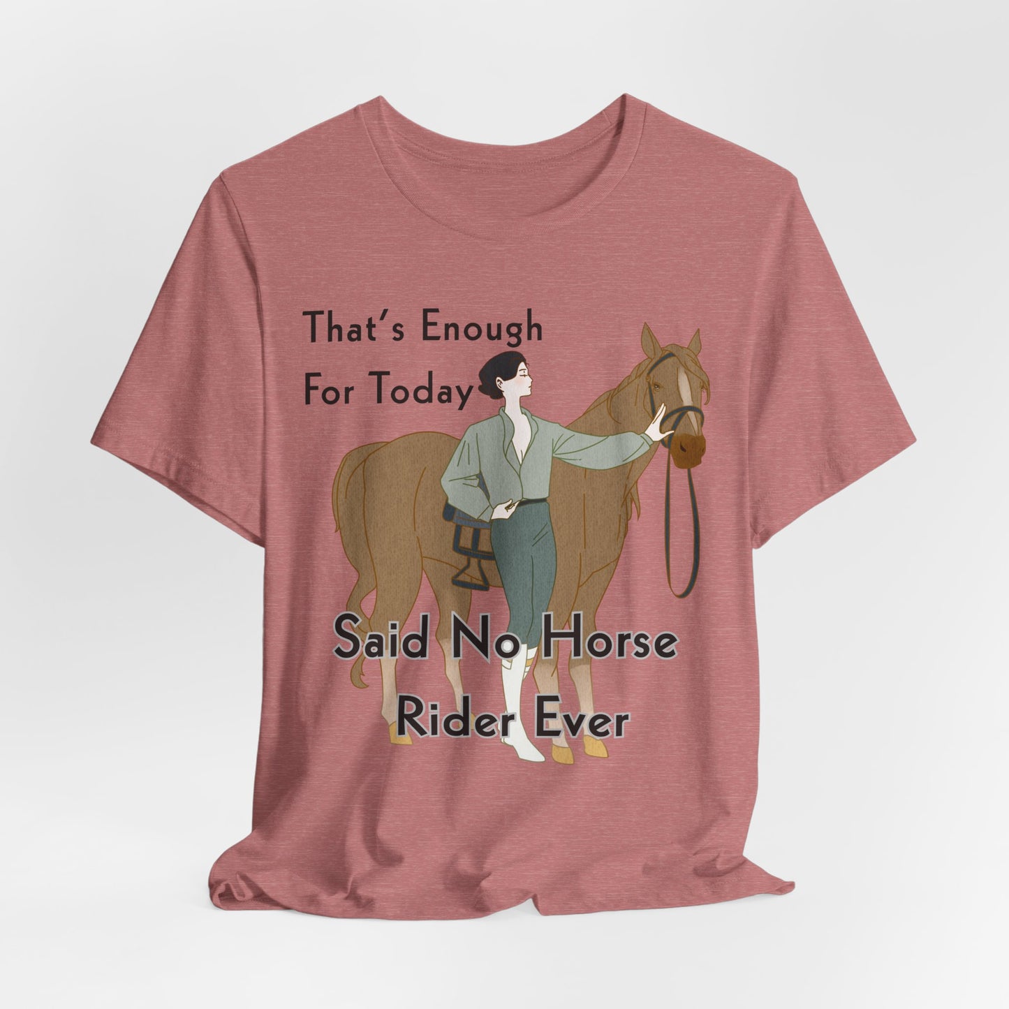 Funny Horse Rider Shirt Said No Horse Rider Ever Equestrian Tee