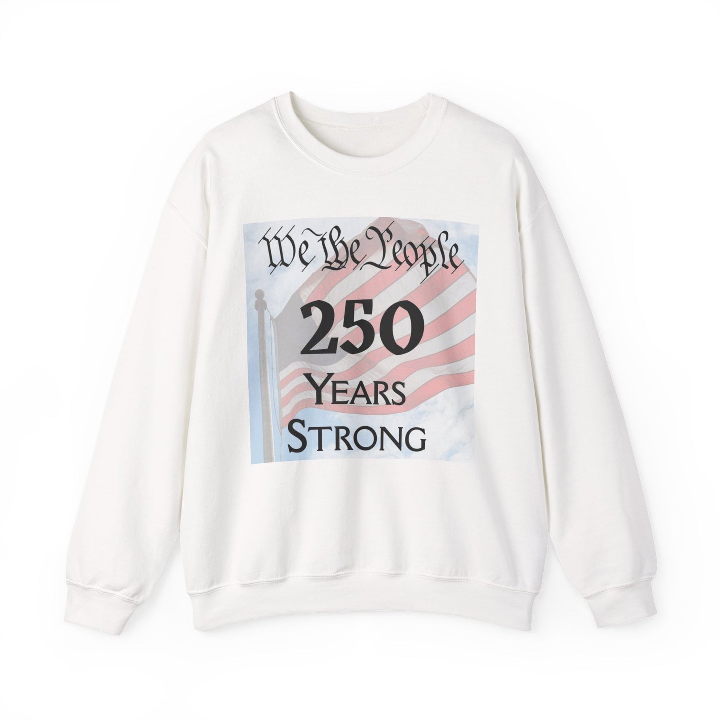 250 Years Strong Sweatshirt — "We the People" American Flag Crewneck