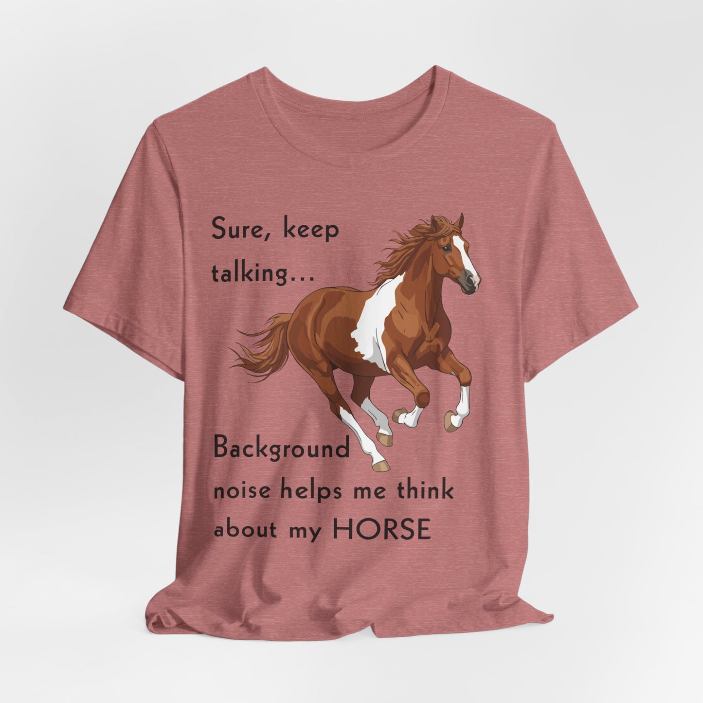 Horse Lover T-Shirt – Keep Talking, I’m Thinking About My Horse
