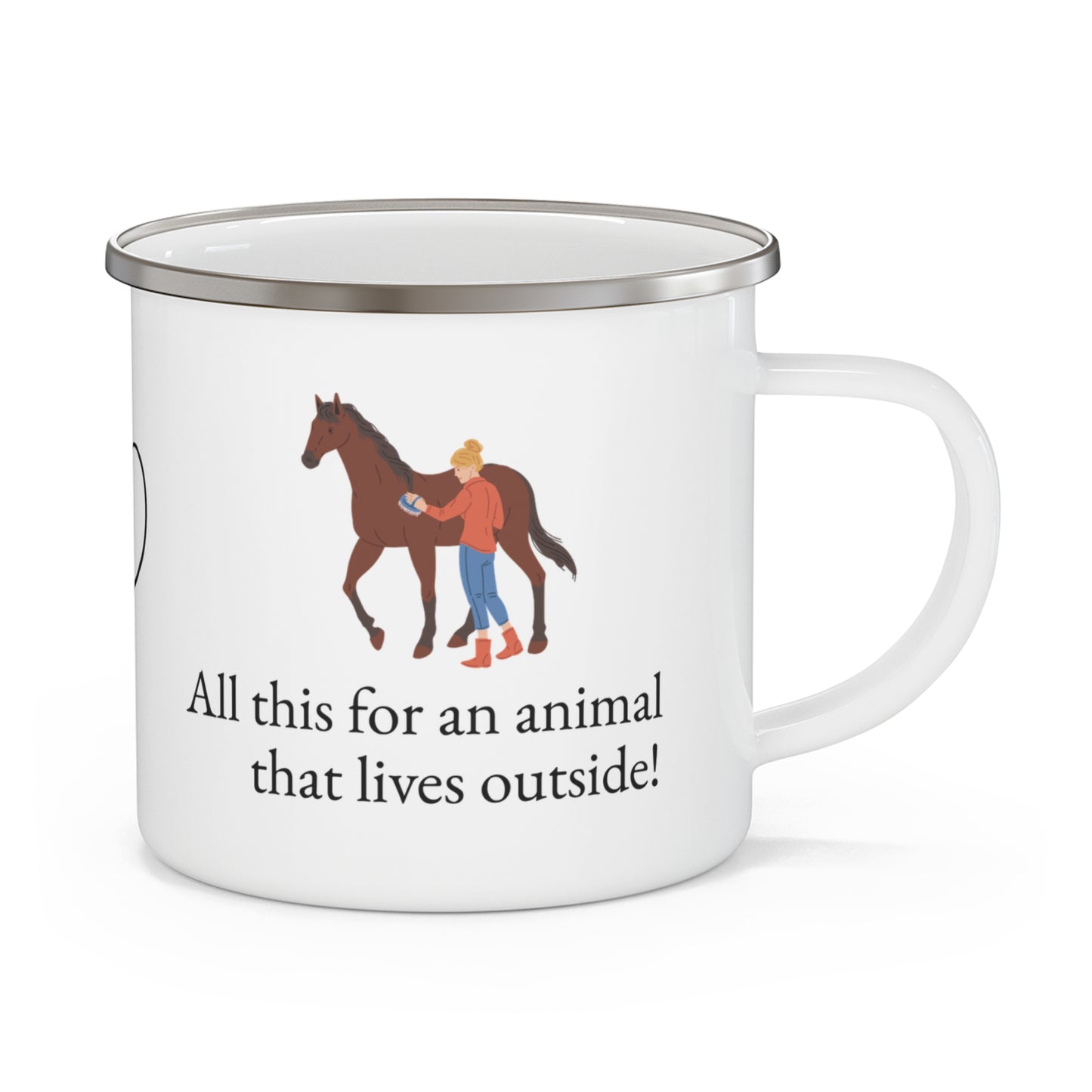 Enamel Camping Mug — All this for an animal that lives outside Horse Lover Coffee Cup