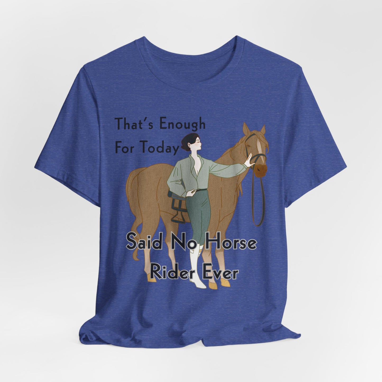 Funny Horse Rider Shirt Said No Horse Rider Ever Equestrian Tee