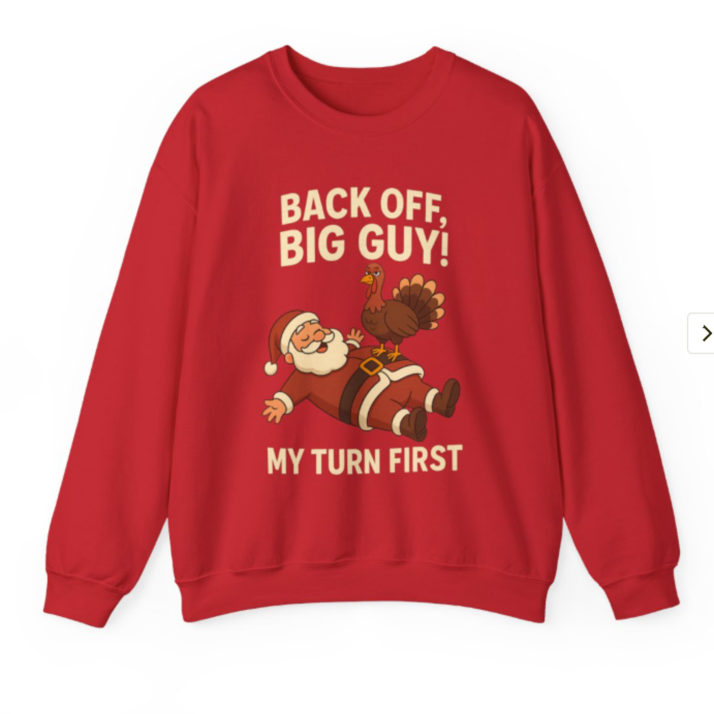 Funny Holiday Sweatshirt – Back Off Big Guy! My Turn First Crewneck