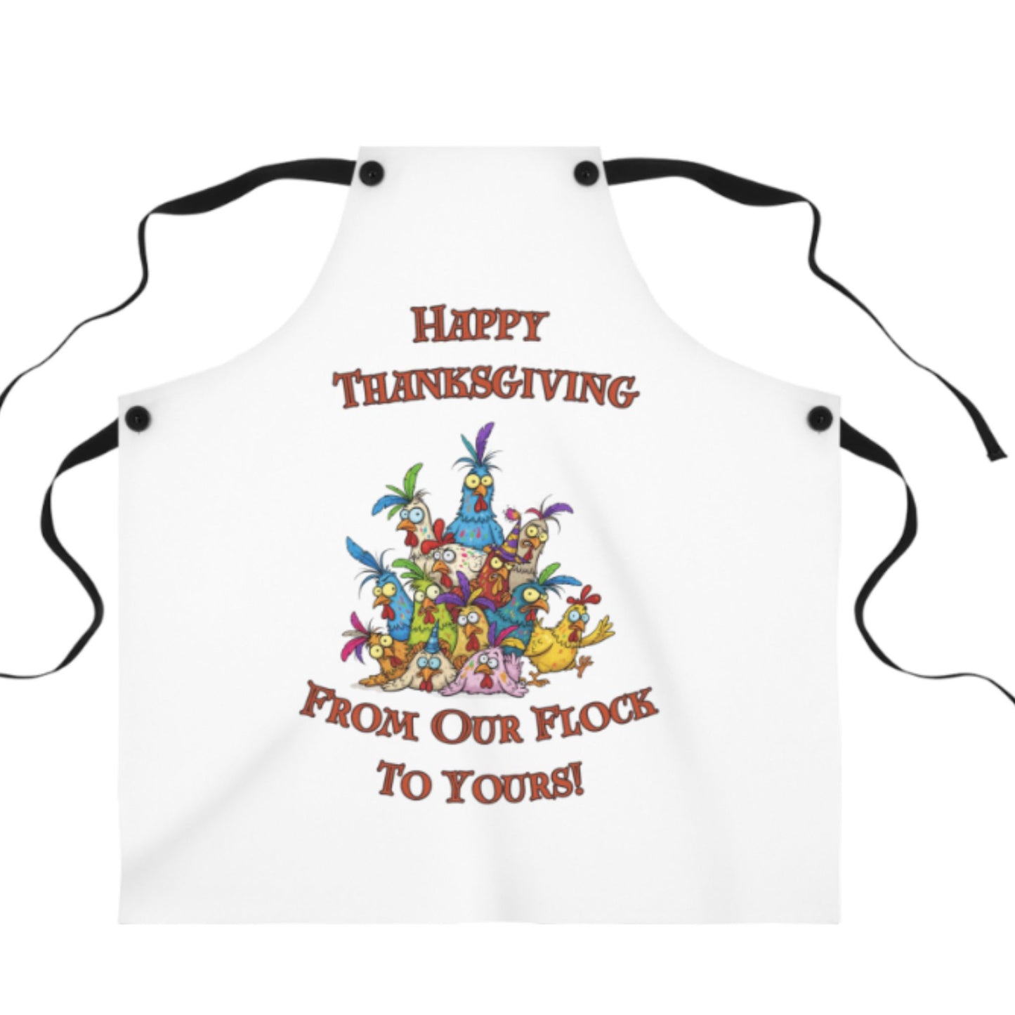 Funny Happy Thanksgiving From Our Flock To Yours! Apron - Thanksgiving Kitchen Gift