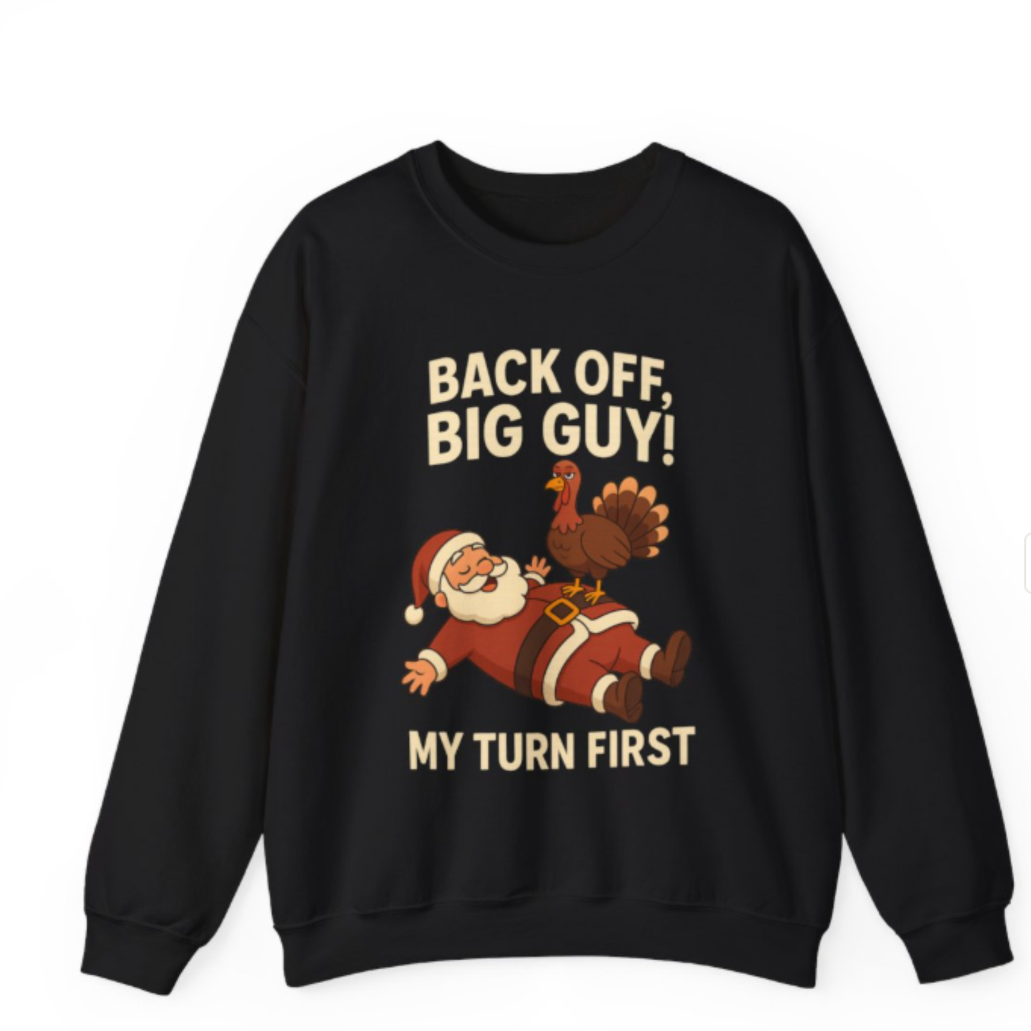 Funny Holiday Sweatshirt – Back Off Big Guy! My Turn First Crewneck