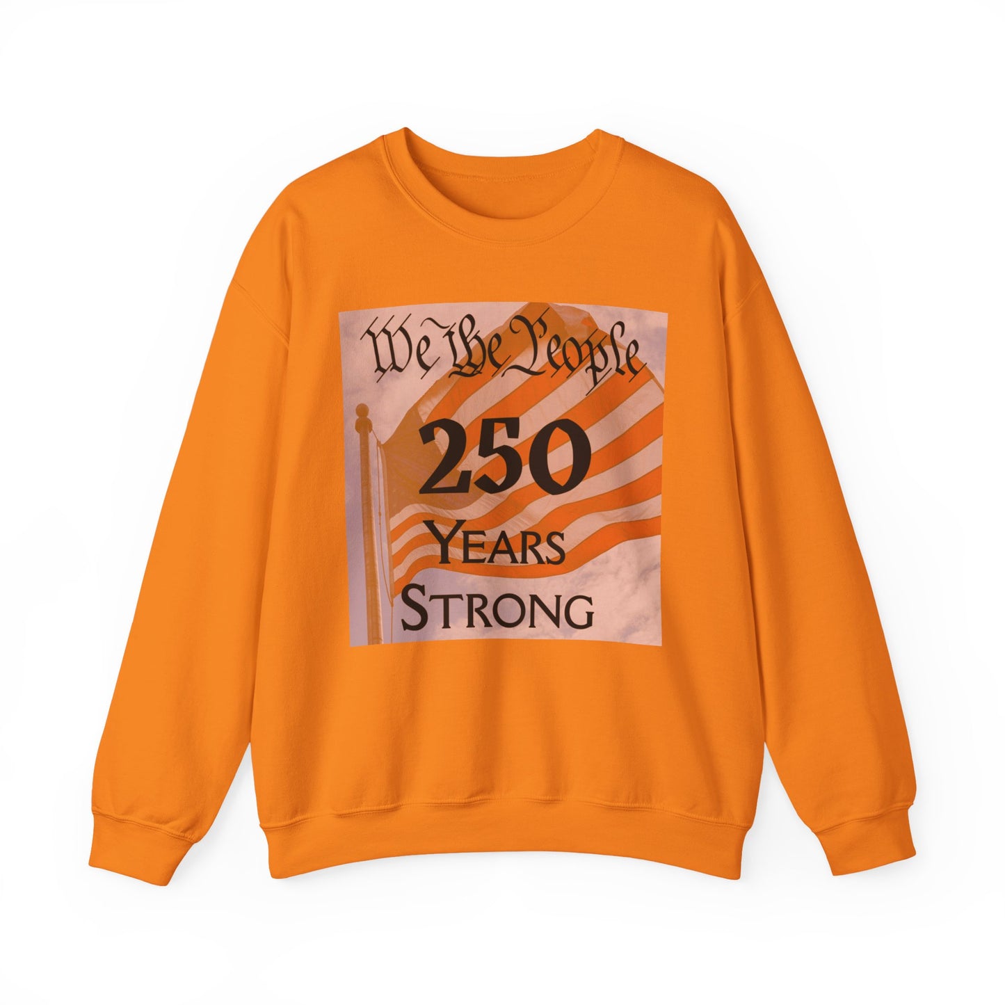 250 Years Strong Sweatshirt — "We the People" American Flag Crewneck