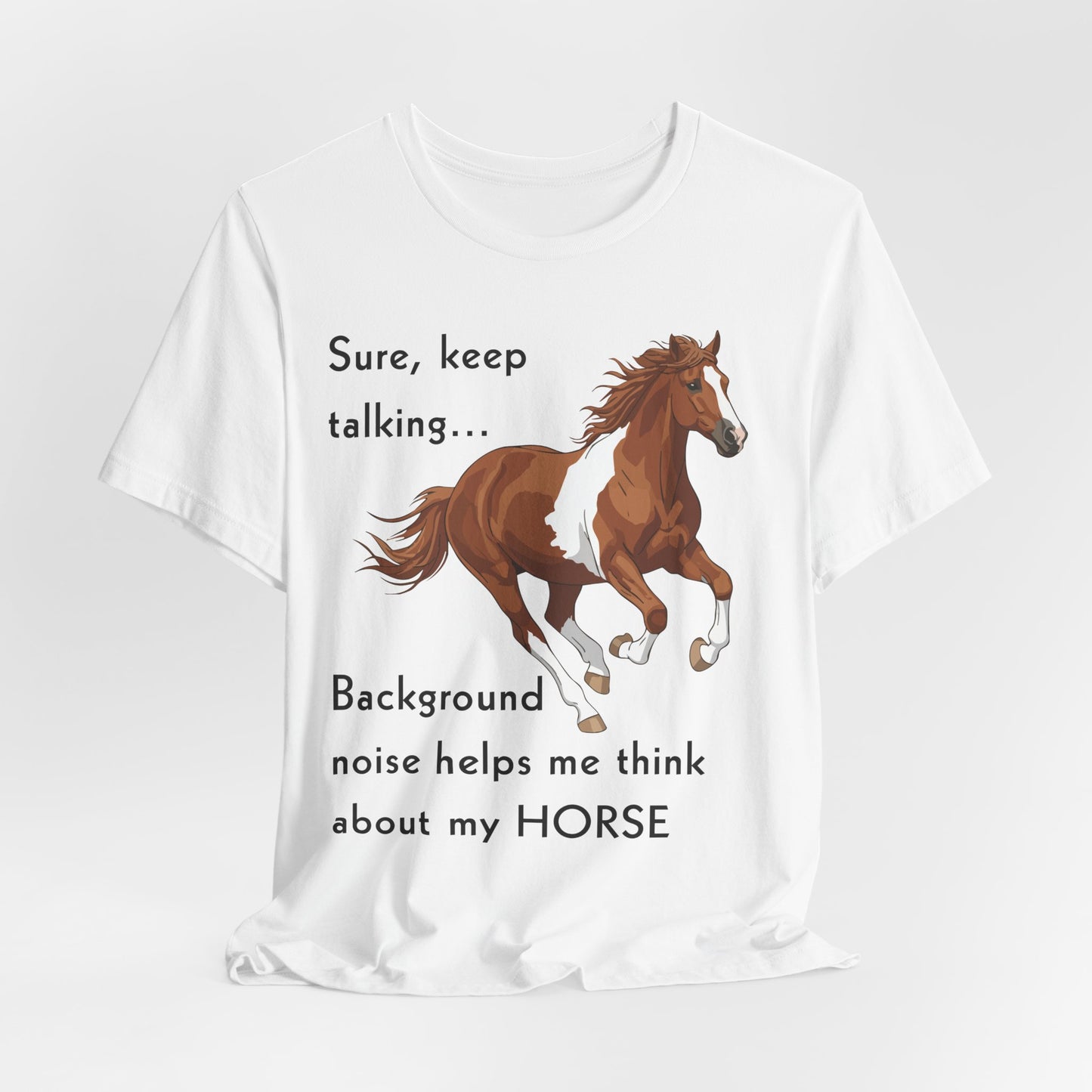 Horse Lover T-Shirt – Keep Talking, I’m Thinking About My Horse