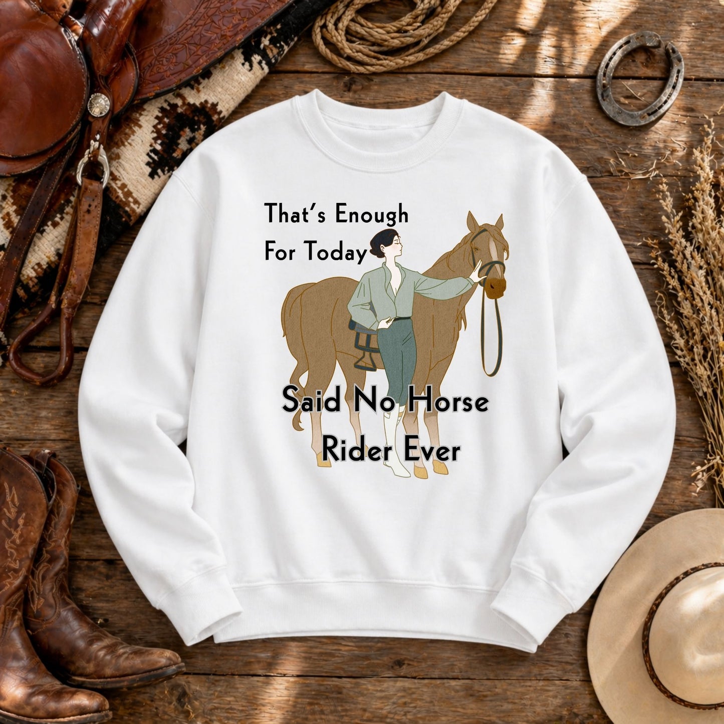 That’s Enough For Today Said No Horse Rider Ever Funny Horse Sweatshirt