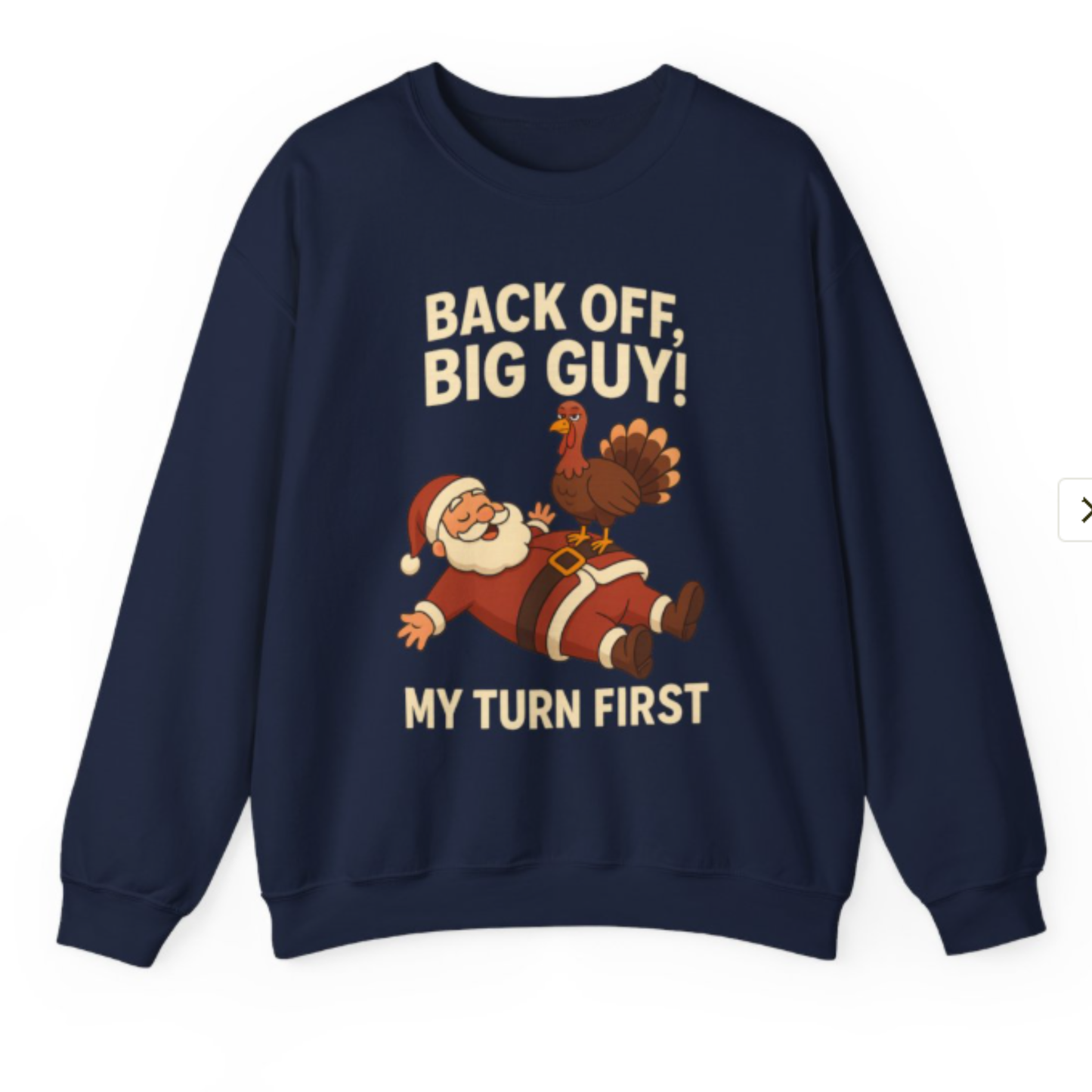 Funny Holiday Sweatshirt – Back Off Big Guy! My Turn First Crewneck
